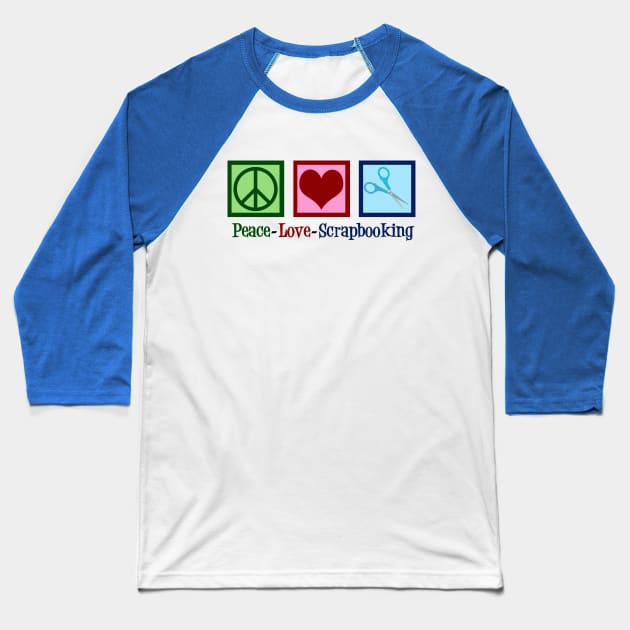 Peace Love Scrapbooking Baseball T-Shirt by epiclovedesigns